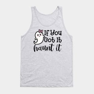 If You Got It Haunt It Ghost Halloween Cute Funny Tank Top